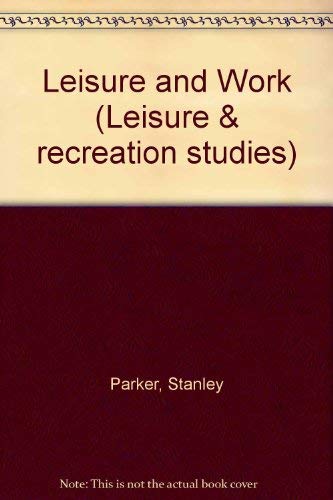 Leisure and Work (Leisure & Recreation Studies) (9780043011638) by Stanley Robert Parker