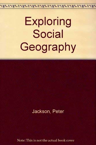 Exploring Social Geography (9780043011690) by Jackson, Peter; Smith, Susan J.