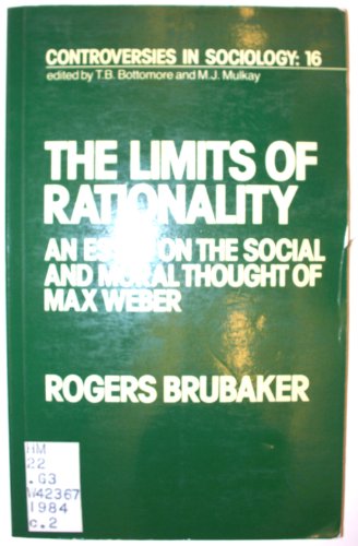 Imagen de archivo de Controversies in Sociology: The Limits of Rationality: Essay on the Social and Moral Thought of Max Weber (Volume 16) a la venta por Anybook.com