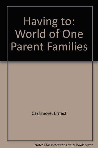 The World of One Parent Families Having to (9780043011980) by Cashmore, E. E.