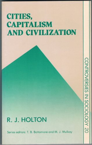 Cities, Capitalism and Civilization (Controversies in Sociology) (9780043012178) by Holton, Robert J.