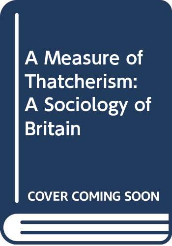 Imagen de archivo de A Measure of Thatcherism: A Sociology of Britain a la venta por MusicMagpie