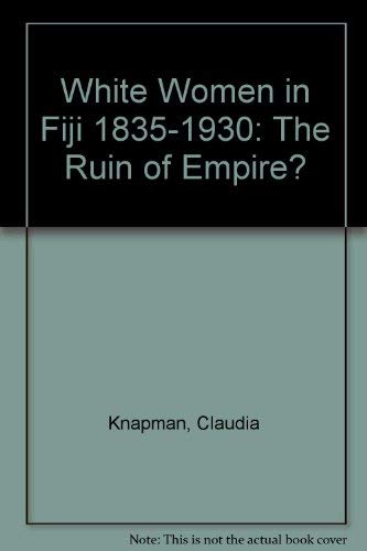9780043012789: White Women in Fiji 1835-1930: The Ruin of Empire?