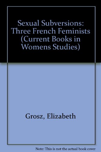 9780043012925: Sexual Subversions: Three French Feminists (Current Books in Womens Studies)