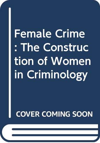 Stock image for Female Crime: The Construction of Women in Criminology for sale by HPB-Emerald