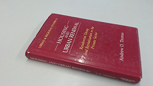 Housing and urban renewal: Residential decay and revitalization in the private sector (Urban and regional studies) (9780043091111) by THOMAS A.D.