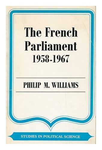 French Parliament, 1958-1967 (9780043200452) by Williams, Philip M.