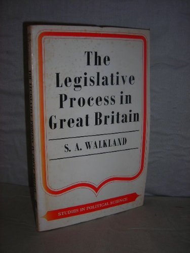 Legislative Process in Great Britain (Study in Political Science) (9780043200605) by S. A. Walkland