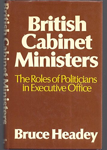 British Cabinet Ministers: The Roles of Politicians in Executive Office