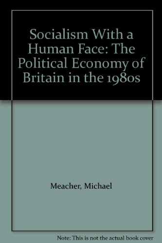 Stock image for Socialism with a Human Face : The Political Economy of Britain in the Nineteen Eighty's for sale by Better World Books
