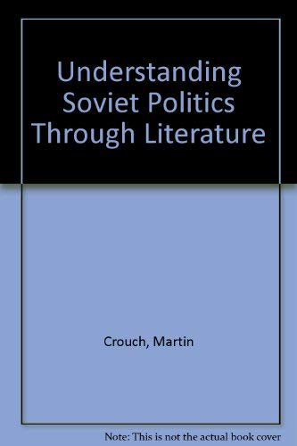 Understanding Soviet Politics Through Literature: A Book of Readings (9780043201558) by Crouch, Martin; Porter, Robert