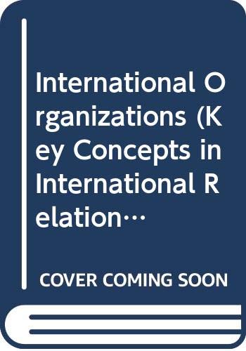 Beispielbild fr International Organizations (Key Concepts in International Relations S., Band 1) zum Verkauf von Buchpark