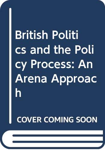 Stock image for British Politics and Policy Process : An Arena Approach for sale by Better World Books