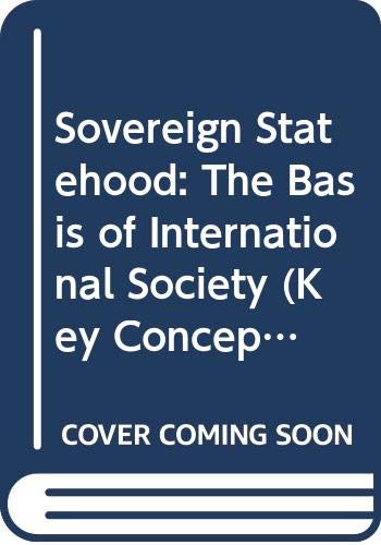 9780043201909: Sovereign Statehood: The Basis of International Society (Key Concepts in International Relations)