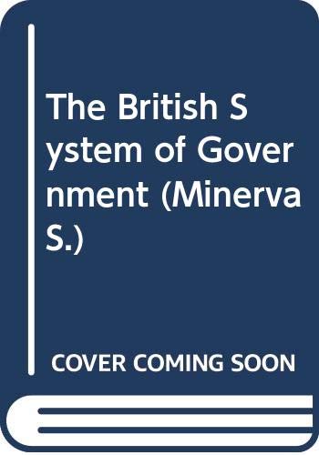 9780043201923: The British System of Government (Minerva S.)