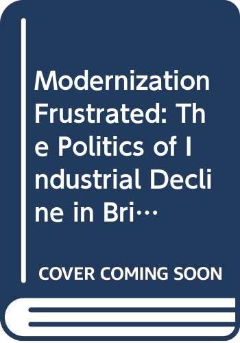 9780043220122: Modernization Frustrated: The Politics of Industrial Decline in Britain Since 1900