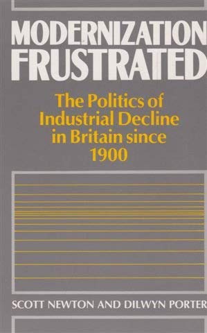 Stock image for Modernization Frustrated: The Politics of Industrial Decline in Britain Since 1900 for sale by AwesomeBooks