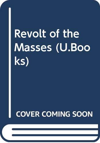 Revolt of the Masses (U.Books) (9780043230114) by JosÃ© Ortega Y Gasset