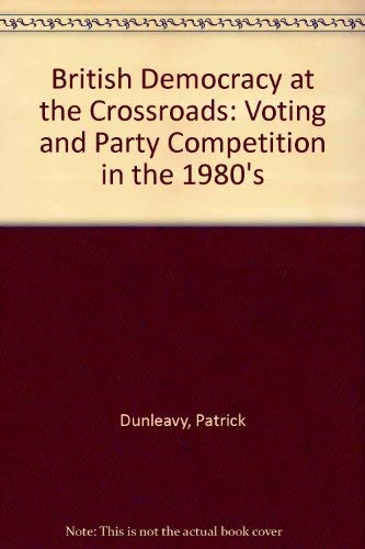 9780043240106: British Democracy at the Crossroads: Voting and Party Competition in the 1980's