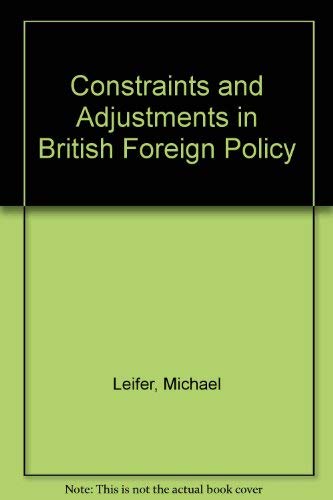Imagen de archivo de Constraints and Adjustments in British Foreign Policy a la venta por Better World Books: West