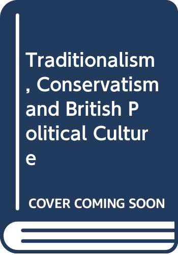 Imagen de archivo de Traditionalism, Conservatism and British Political Culture a la venta por Better World Books Ltd