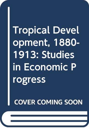 Imagen de archivo de Tropical Development, 1880-1913 : Studies in Economic Progress a la venta por Better World Books: West