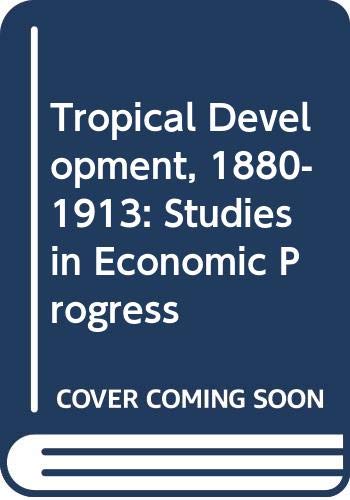 Stock image for Tropical Development, 1880-1913 : Studies in Economic Progress for sale by Better World Books: West