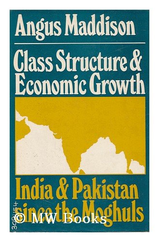 Class structure and economic growth: India and Pakistan since the Moghuls (9780043301913) by Maddison, Angus