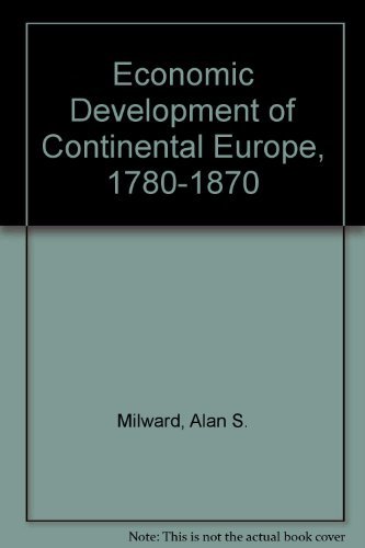 Imagen de archivo de The Economic Development of Continental Europe, 1780-1870 a la venta por Better World Books