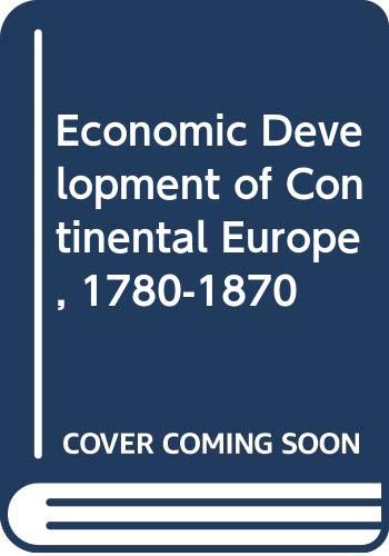 Beispielbild fr Economic Development of Continental Europe, 1780-1870 zum Verkauf von Benjamin Books