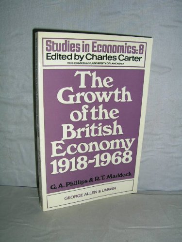 Imagen de archivo de The Growth of the British Economy, 1918-1968, (Studies in Economics, No. 8) a la venta por Zubal-Books, Since 1961