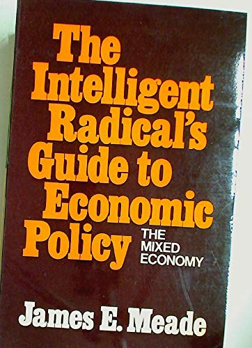 Stock image for Intelligent Radical's Guide to Economic Policy:(The Mixed Economy) for sale by Goldstone Books