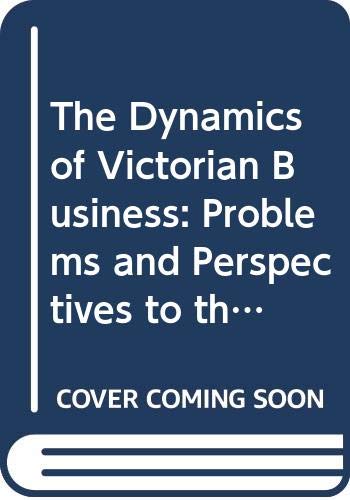 Stock image for The Dynamics of Victorian Business: Problems and Perspectives to the 1870s for sale by SecondSale