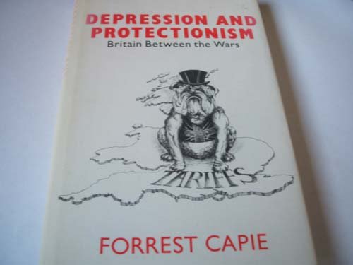 Stock image for Depression and Protectionism : Britain Between the Wars for sale by Better World Books