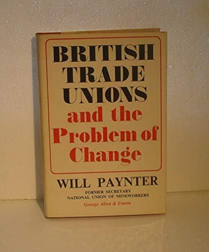 Imagen de archivo de BRITISH TRADE UNIONS AND THE PROBLEM OF CHANGE. a la venta por Cambridge Rare Books