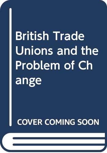 9780043310441: British Trade Unions and the Problem of Change