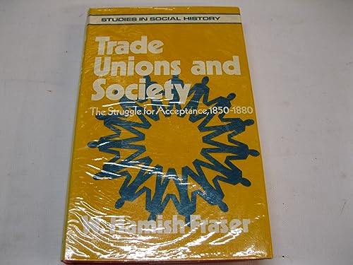 Stock image for Trade Unions and Society: The Struggle for Acceptance, 1850-80 for sale by WorldofBooks