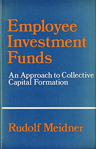 9780043310724: Employee Investment Funds: An Approach to Collective Capital Formation. Tr of Kollektiv Kapitalbildning Genom Loentagarfonder (English and Swedish Edition)