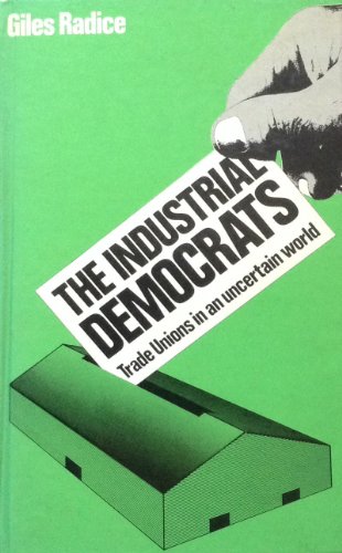 Beispielbild fr Industrial Democrats: Trade Unions in an Uncertain World zum Verkauf von Anybook.com