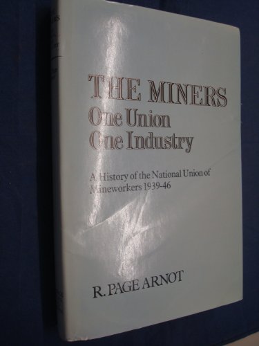 Stock image for The Miners : One Union, One Industry: A History of the National Union of Mineworkers 1939-46. for sale by G. & J. CHESTERS