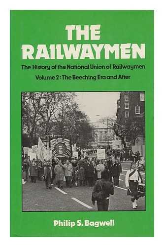 9780043310847: Railwaymen: The History of the National Union of Railwaymen. Vol 2: The Beeching Era and After: v. 2 (Railwaymen: History of the National Union of Railwaymen)