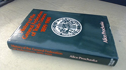 Stock image for History of the General Federation of Trade Unions, 1899-1980 for sale by WorldofBooks