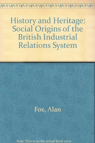 Stock image for History and Heritage : The Social Origins of the British Industrial Relations System for sale by Better World Books