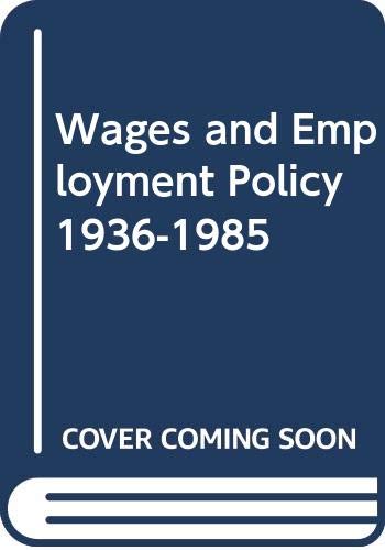 Stock image for Wages and Employment Policy 1936-1985 for sale by Robinson Street Books, IOBA