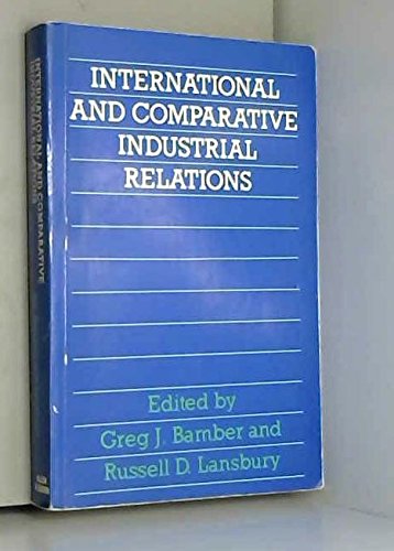 Stock image for International and Comparative Industrial Relations: A Study of Developed Market Economies for sale by Basement Seller 101