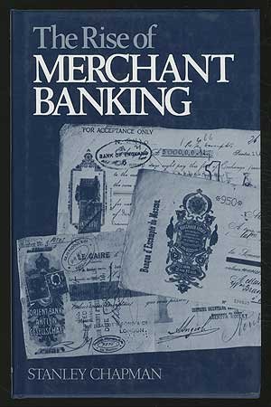 The Rise of Merchant Banking (9780043320945) by Stanley Chapman