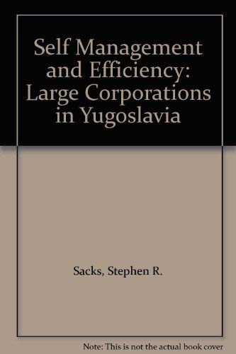 Self Management and Efficiency: Large Corporations in Yugoslavia - Stephen R. Sacks