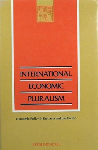 Stock image for International Economic Pluralism: Economic Policy in East Asia and the Pacific for sale by austin books and more