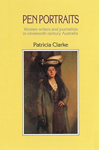 Beispielbild fr Pen Portraits: Women Writers and Journalists in Nineteenth Century Australia zum Verkauf von AwesomeBooks