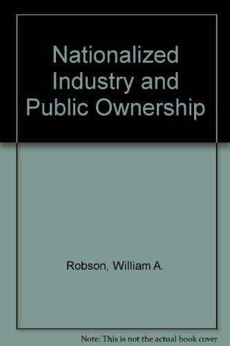 Nationalized Industry and Public Ownership (9780043380277) by William A. Robson